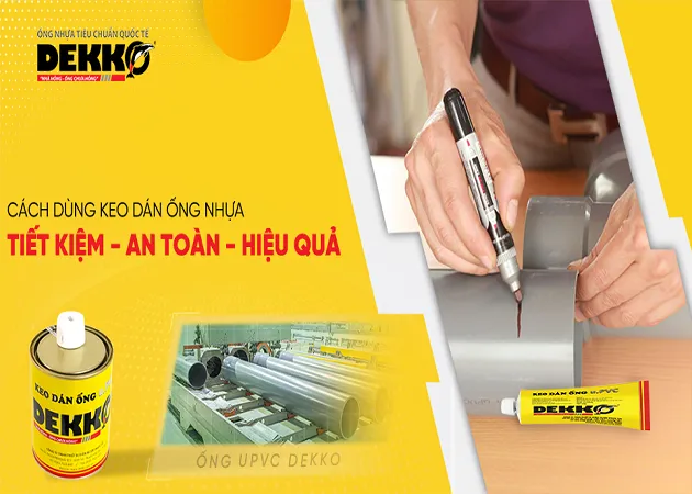Cách dùng keo dán ống nhựa hiệu quả, tiết kiệm và an toàn cho người thi công